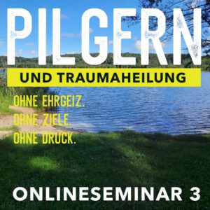 Pilgern und Traumaheilung Onlineseminar 3