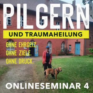Pilgern und Traumaheilung Onlineseminar 4