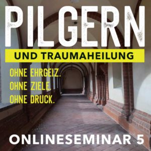 Pilgern und Traumaheilung Onlineseminar 5
